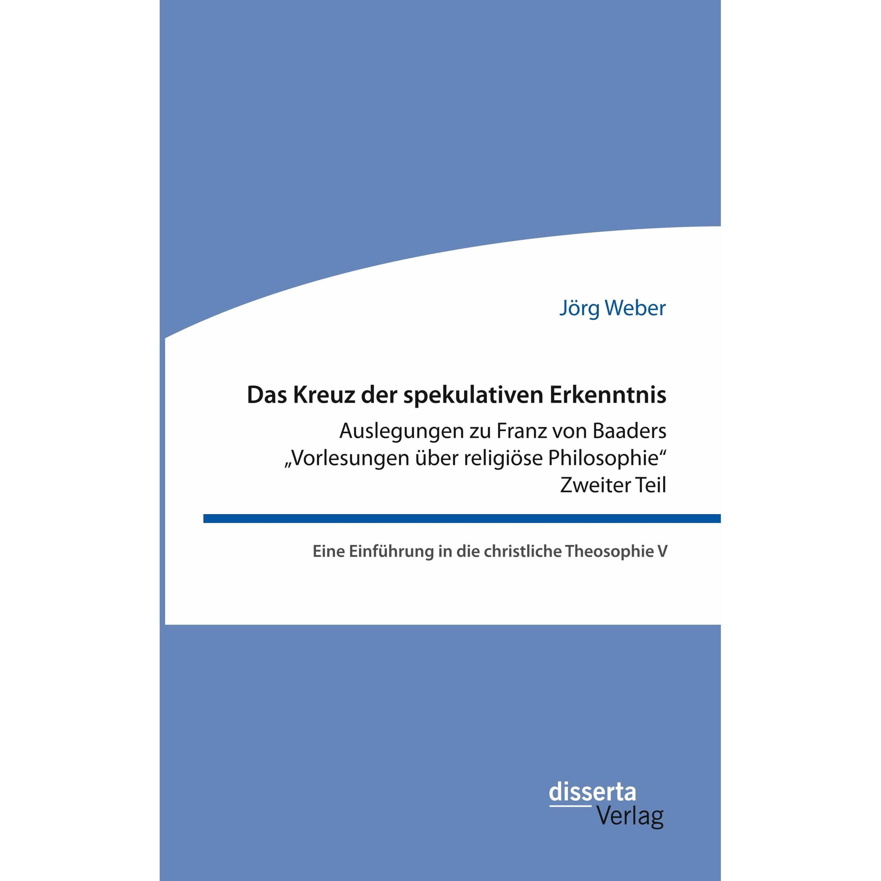Das Kreuz der spekulativen Erkenntnis. Auslegungen zu Franz von Baaders 'Vorlesungen über relig, Fachbücher von Jörg Web...