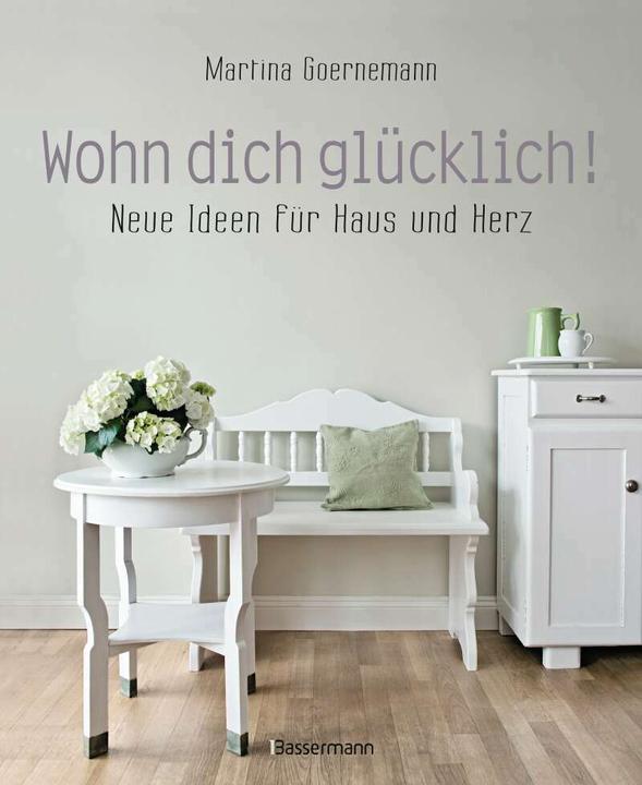 Actual product image Wohn dich glücklich! Neue Ideen für Haus und Herz. Einfache Wohnideen mit Stil, viel Gefühl und (German, Martina Goernemann, 2020)