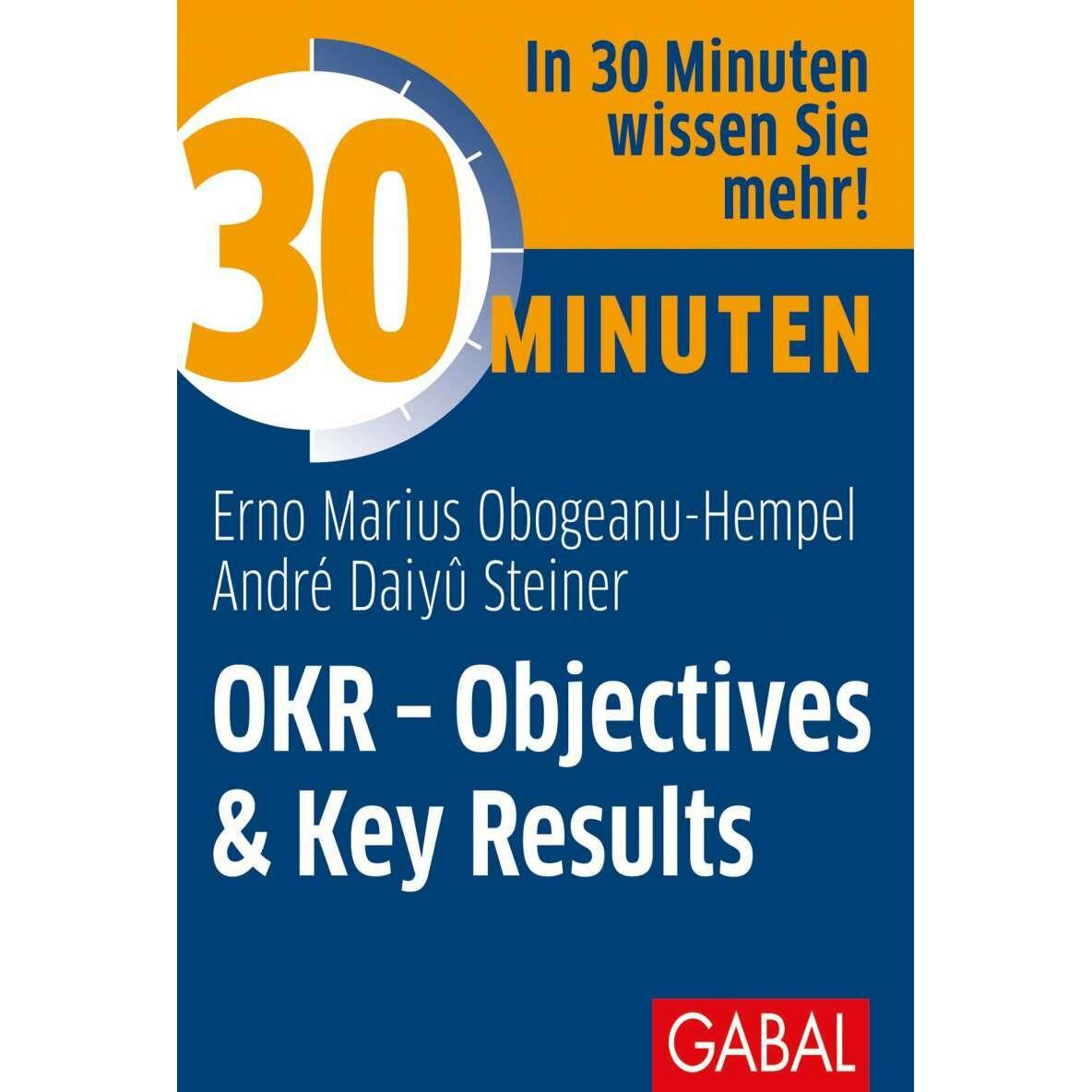 30 Minuten OKR - Objectives & Key Results, Fachbücher von André Daiyû Steiner, Erno Marius Obogeanu-Hempel