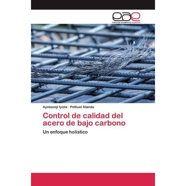 Control de calidad del acero de bajo carbono, Fachbücher von Pethuel Atanda, Ayobamiji Iyiola