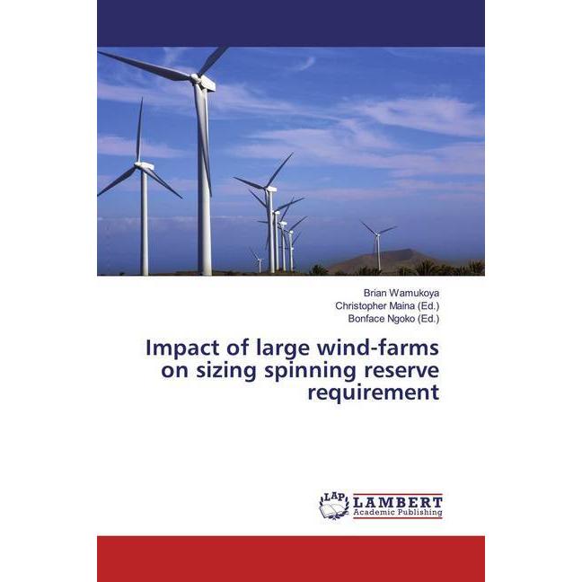 Impact of large wind-farms on sizing spinning reserve requirement, Fachbücher von Brian Wamukoya
