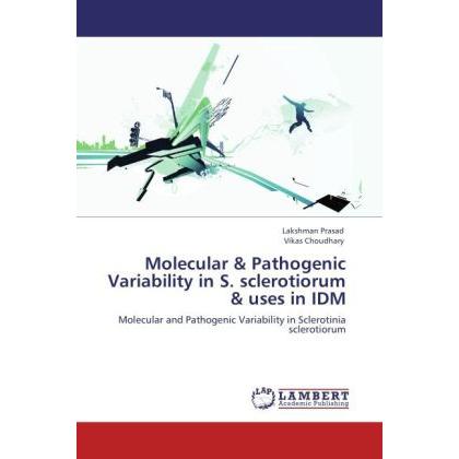 Molecular & Pathogenic Variability in S. sclerotiorum & uses in IDM, Fachbücher von Lakshman Prasad, Vikas Choudhary