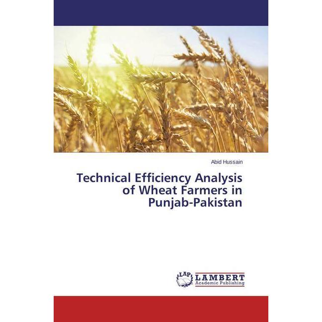Technical Efficiency Analysis of Wheat Farmers in Punjab-Pakistan, Fachbücher von Abid Hussain
