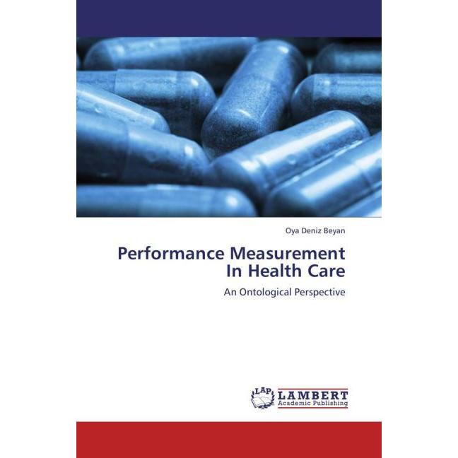 Performance Measurement In Health Care, Fachbücher von Oya Deniz Beyan