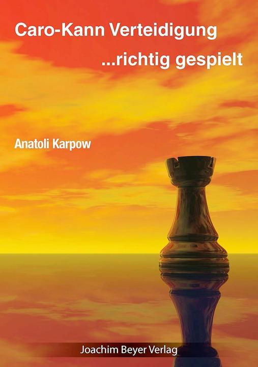 Produktbild Caro-Kann-Verteidigung - richtig gespielt (Deutsch, Anatoli Karpow, Robert Ullrich, 2018)