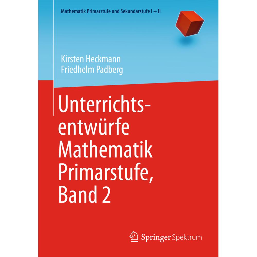 Unterrichtsentwürfe Mathematik Primarstufe, Band 2, Schulbücher von Kirsten Heckmann, Friedhelm Padberg