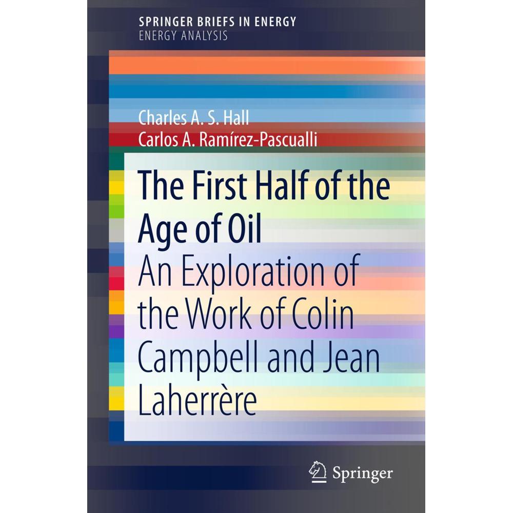 The First Half of the Age of Oil, Fachbücher von Charles A. S. Hall, Carlos A. Ramírez-Pascualli