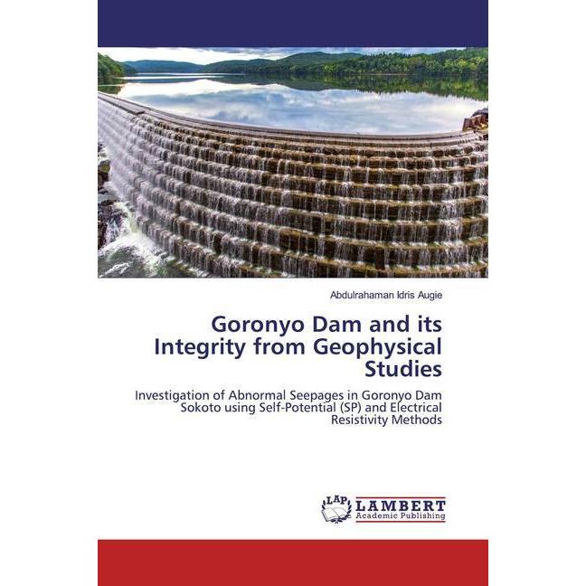 Goronyo Dam and its Integrity from Geophysical Studies, Fachbücher von Abdulrahaman Idris Augie