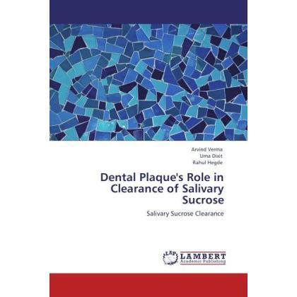 Dental Plaque's Role in Clearance of Salivary Sucrose, Fachbücher von Arvind Verma, Uma Dixit, Rahul Hegde
