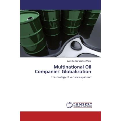 Multinational Oil Companies' Globalization, Fachbücher von Juan Carlos Gachúz Maya
