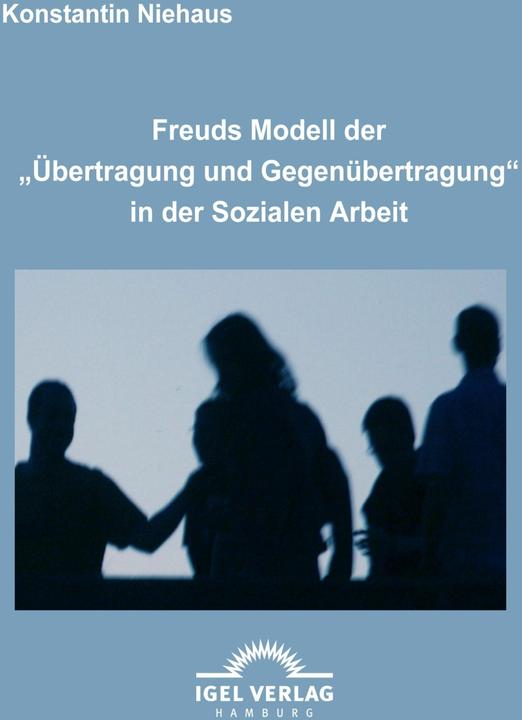 Produktbild Freuds Modell der "Übertragung und Gegenübertragung" in der Sozialen Arbeit (Deutsch, Konstantin Niehaus, 2009)