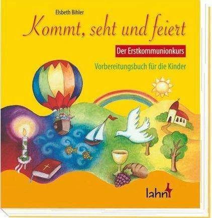 Produktbild Kommt, seht und feiert. Der Erstkommunionkurs (Deutsch, Elsbeth Bihler, 2012)