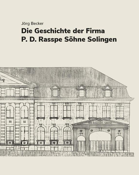 Produktbild Die Geschichte der Firma P.D. Rasspe Söhne Solingen (Deutsch, Jörg Becker, 2024)