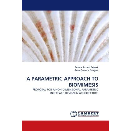 Thumbnail - A Parametric Approach To Biomimesis, Fachbücher von Semra Arslan Selcuk, Arzu Gonenc
