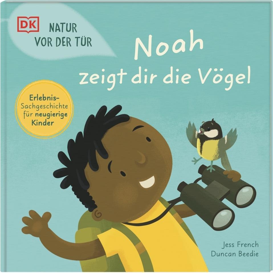 Natur vor der Tür. Noah zeigt dir die Vögel, Kinderbücher von Jess French, Eva Sixt, DK Verlag - Kids, Duncan Beedie