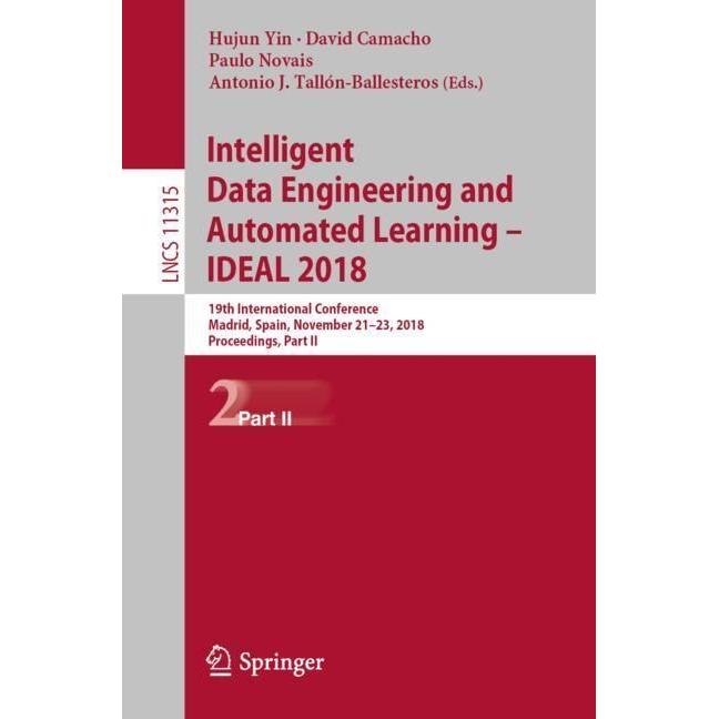 Intelligent Data Engineering and Automated Learning – IDEAL 2018, Fachbücher von Paulo Novais, Hujun Yin, Antonio J. Tal...