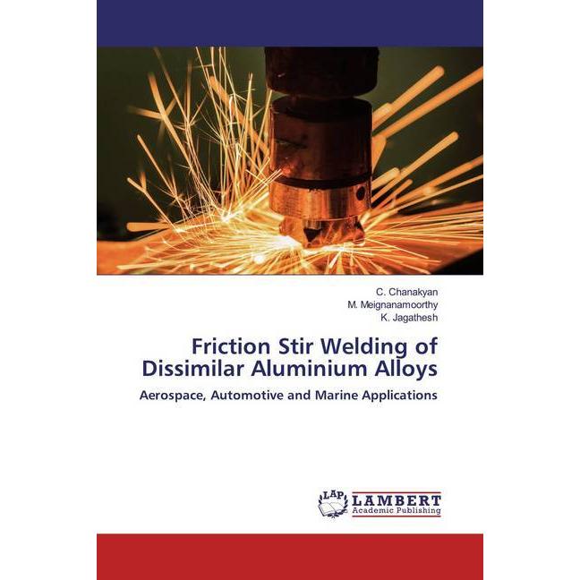 Friction Stir Welding of Dissimilar Aluminium Alloys, Fachbücher von M. Meignanamoorthy, C. Chanakyan, K. Jagathesh