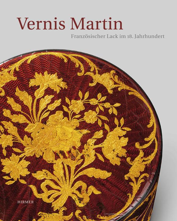 Produktbild Vernis Martin. Französischer Lack im 18. Jahrhundert (Deutsch, Anne Forray-Carlier, Monika Kopplin, 2013)