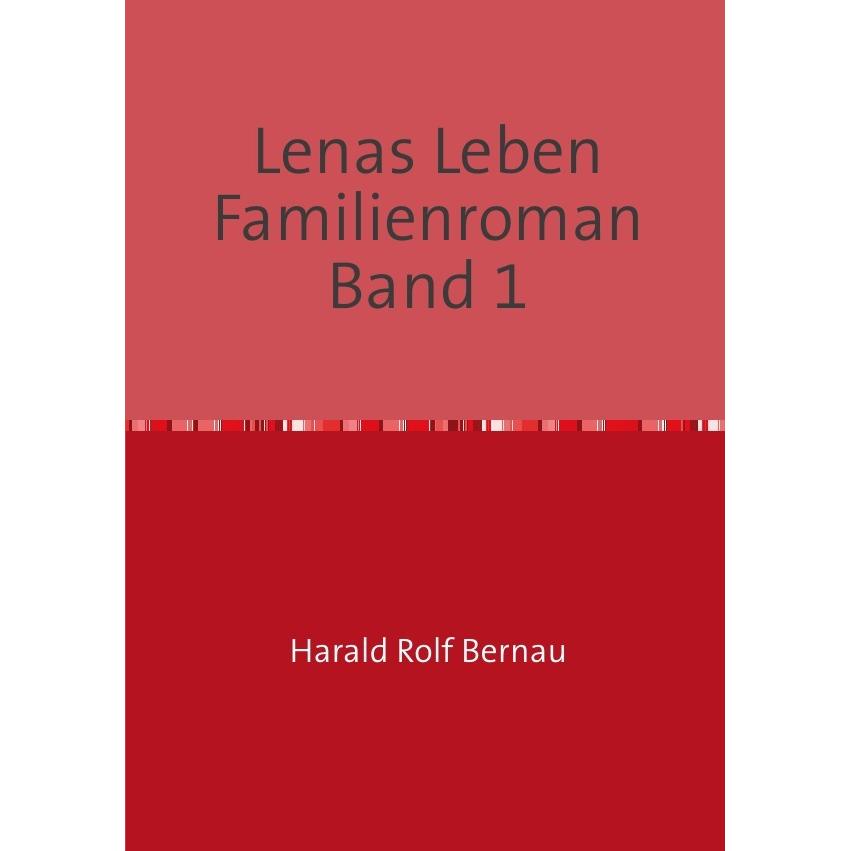 Lenas Leben Familienroman Band 2, Belletristik von Harald Rolf Bernau