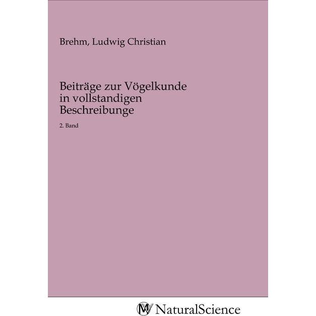 Beiträge zur Vögelkunde in vollstandigen Beschreibunge, Fachbücher von Ludwig Christian Brehm