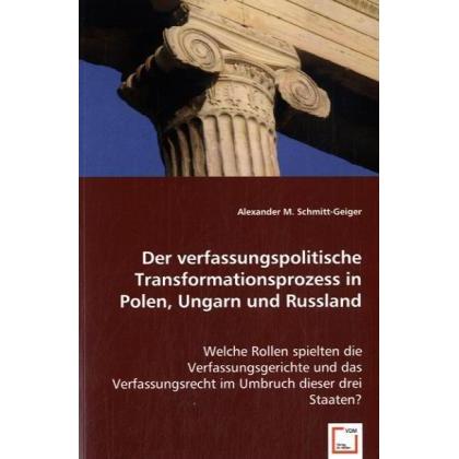 Der verfassungspolitische Transformationsprozess in Polen, Ungarn und Russland, Fachbücher von Alexander M. Schmitt-Geig...
