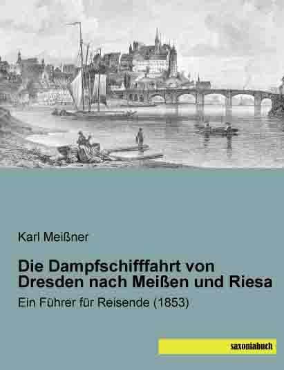 Produktbild Die Dampfschifffahrt von Dresden nach Meissen und Riesa (Deutsch, Karl Meissner, 2014)