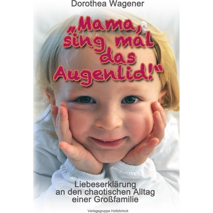 'Mama, sing mal das Augenlid!', Belletristik von Dorothea Wagener