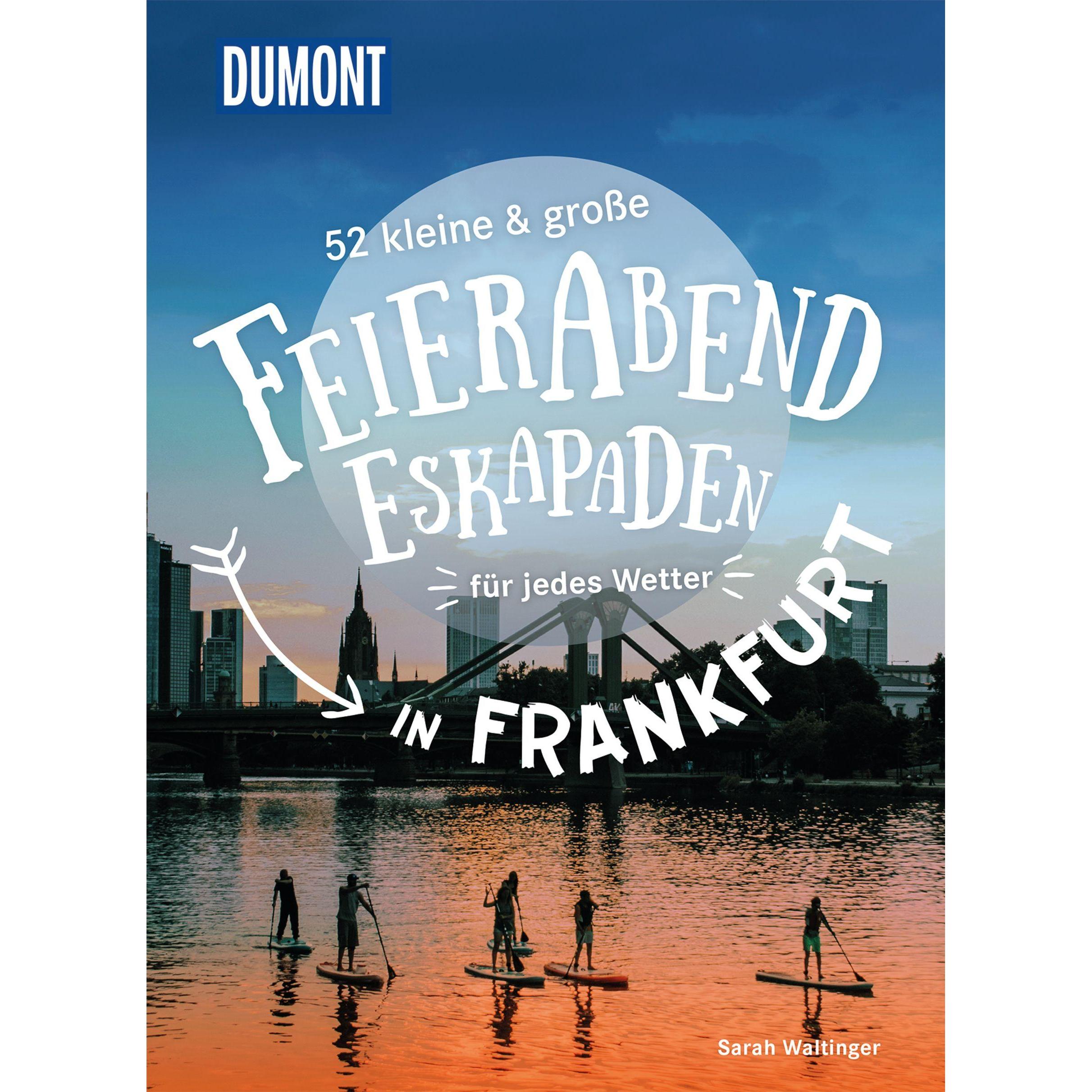 52 kleine & grosse Feierabend-Eskapaden in Frankfurt am Main, Ratgeber von Sarah Waltinger