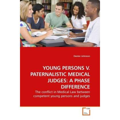 Young Persons V. Paternalistic Medical Judges: A Phase Difference, Fachbücher von Dexter Johnson