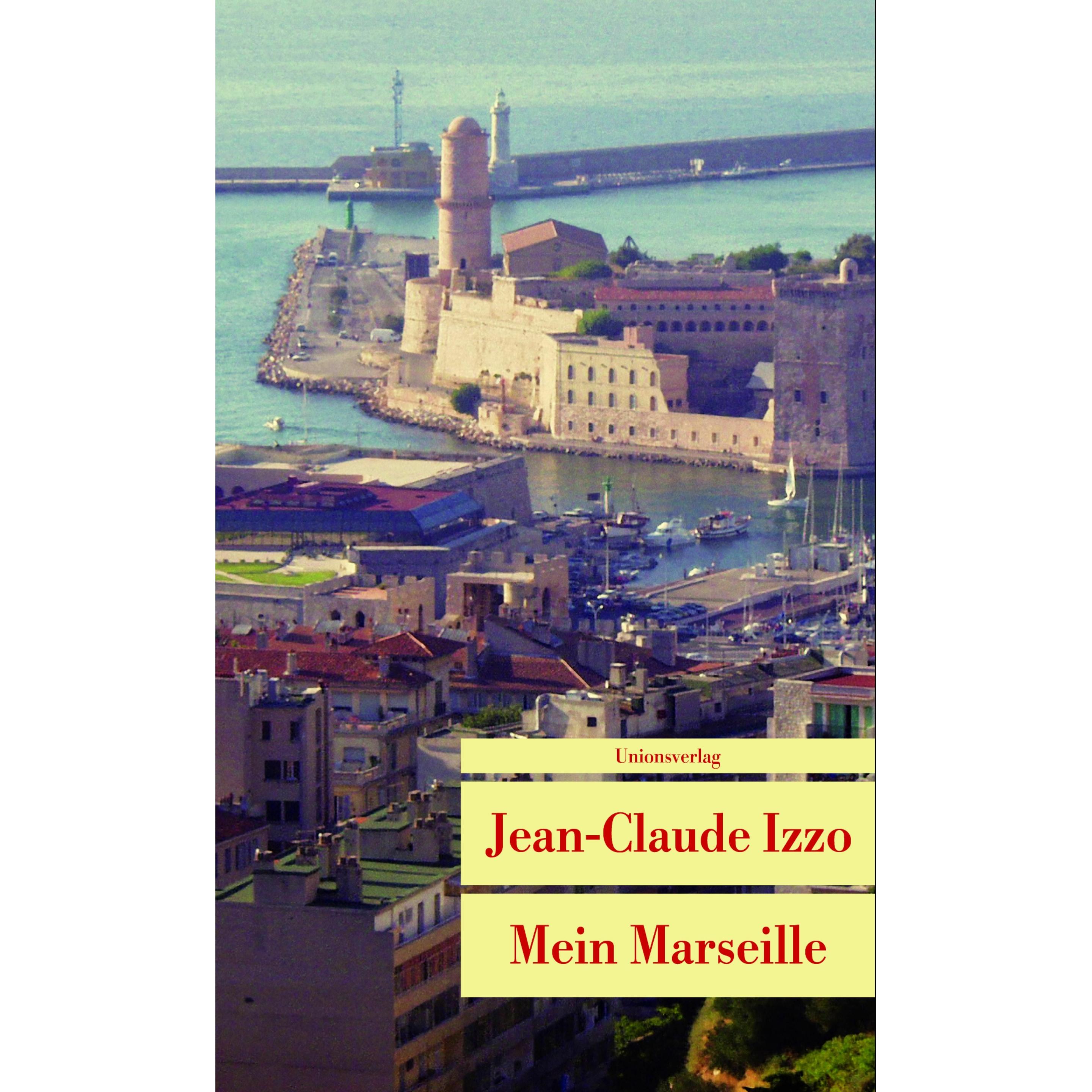 Mein Marseille, Belletristik von Ronald Voullie, Katarina Grän, Edwin Gantert, Jean-Claude Izzo