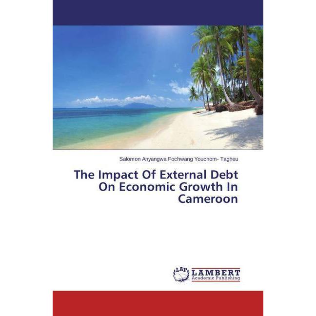 The Impact Of External Debt On Economic Growth In Cameroon, Fachbücher