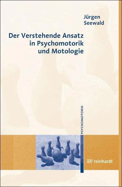 Produktbild Der Verstehende Ansatz in Psychomotorik und Motologie (Deutsch, Jürgen Seewald, 2007)