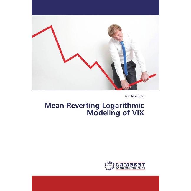 Mean-Reverting Logarithmic Modeling of VIX, Fachbücher von Qunfang Bao