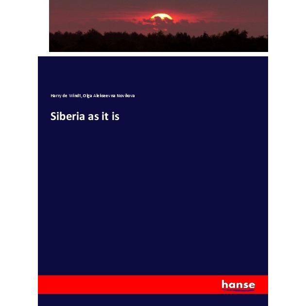 Siberia as it is, Fachbücher von Harry De Windt, Olga Alekseevna Novikova