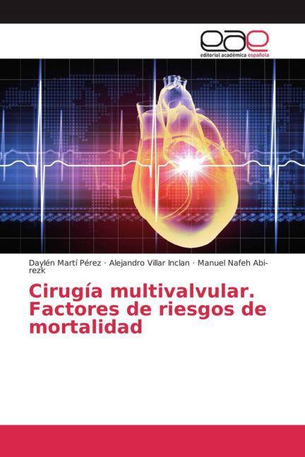 Immagine prodotto Cirugía multivalvular. Factores de riesgos de mortalidad (Daylén Martí Pérez, Alejandro Villar Inclan, Manuel Nafeh Abi-rezk, 2016)