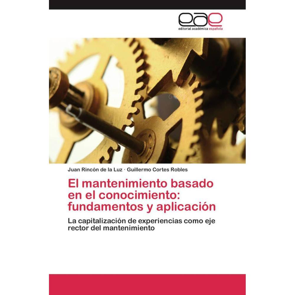 Thumbnail - El mantenimiento basado en el conocimiento: fundamentos y aplicación, Fachbücher von Guillermo Cortes Robles, Juan Rincó...