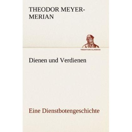Dienen und Verdienen, eine Dienstbotengeschichte, Belletristik von Theodor Meyer-Merian