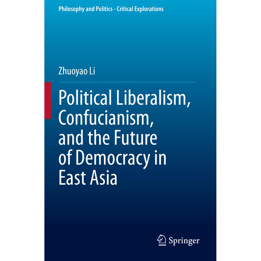 Political Liberalism, Confucianism, and the Future of Democracy in East Asia, Fachbücher von Zhuoyao Li