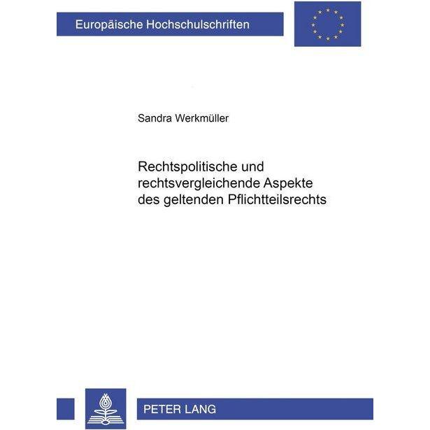 Rechtspolitische und rechtsvergleichende Aspekte des geltenden Pflichtteilsrechts, Fachbücher von Sandra Werkmüller