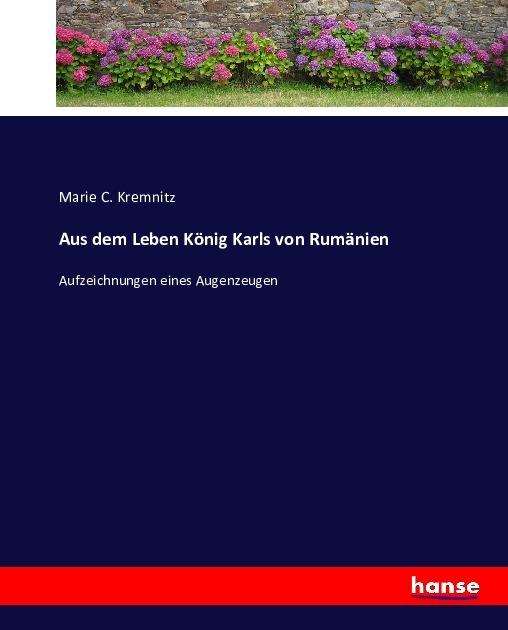 Produktbild Aus dem Leben König Karls von Rumänien (Deutsch, Marie C. Kremnitz, 2016)