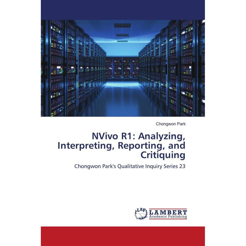 Thumbnail - NVivo R1: Analyzing, Interpreting, Reporting, and Critiquing, Fachbücher von Chongwon Park
