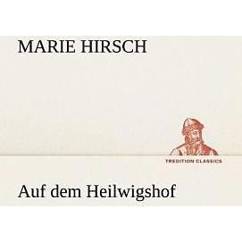 Auf dem Heilwigshof, Belletristik von Marie Hirsch