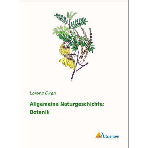 Allgemeine Naturgeschichte: Botanik, Fachbücher von Lorenz Oken