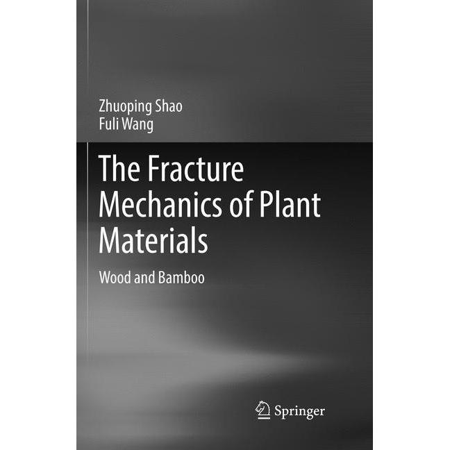 The Fracture Mechanics of Plant Materials, Fachbücher von Zhuoping Shao, Fuli Wang