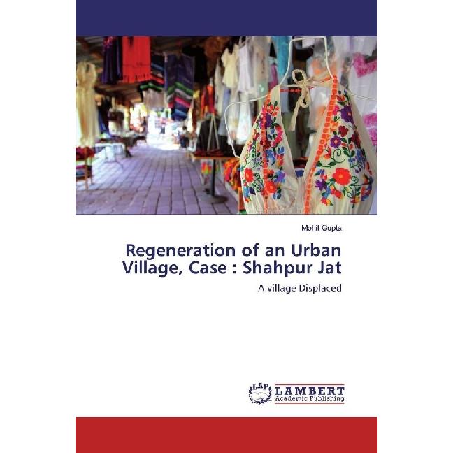 Regeneration of an Urban Village, Case : Shahpur Jat, Fachbücher von Mohit Gupta
