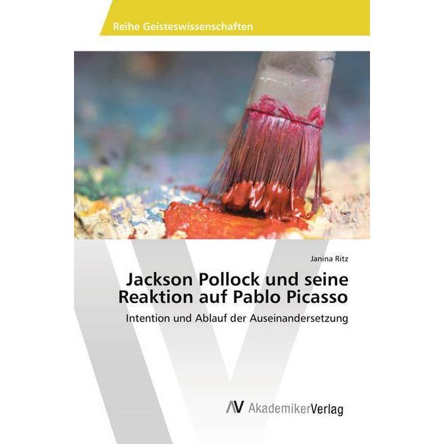 Jackson Pollock und seine Reaktion auf Pablo Picasso, Fachbücher von Janina Ritz