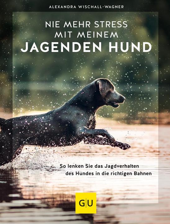 Produktbild Nie mehr Stress mit meinem jagenden Hund (Deutsch, Alexandra Wischall-Wagner, 2022)