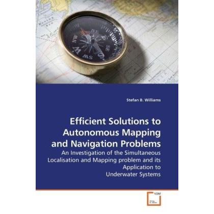 Efficient Solutions to Autonomous Mapping and Navigation Problems, Fachbücher
