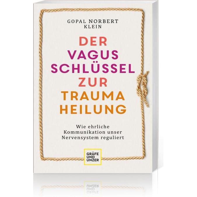 Der Vagus-Schlüssel zur Traumaheilung, Ratgeber von Gopal Norbert Klein