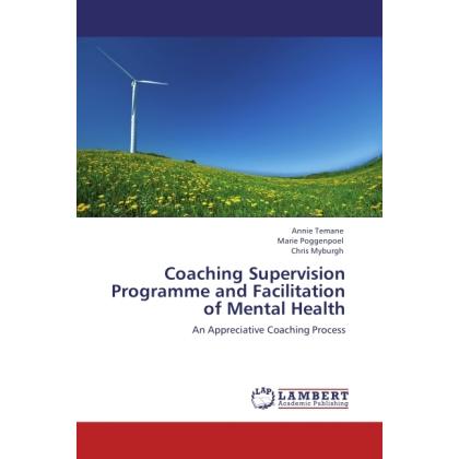Coaching Supervision Programme and Facilitation of Mental Health, Fachbücher von Annie Temane, . Marie Poggenpoel, . Chr...